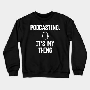 Cute Podcasting, It's My Thing Podcast Addicts Crewneck Sweatshirt